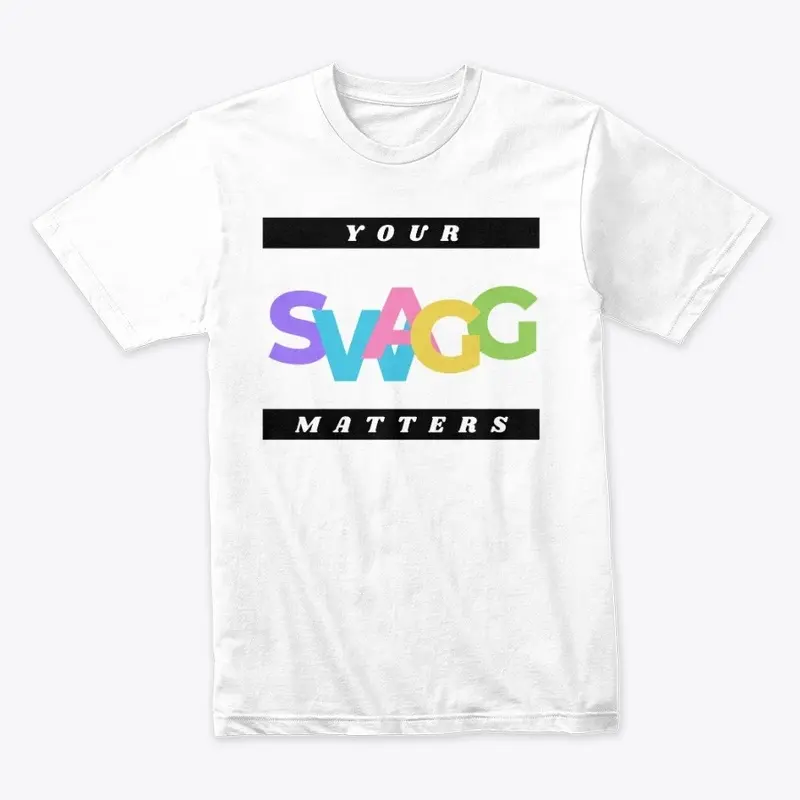 YOUR SWAGG MATTERS T-SHIRT