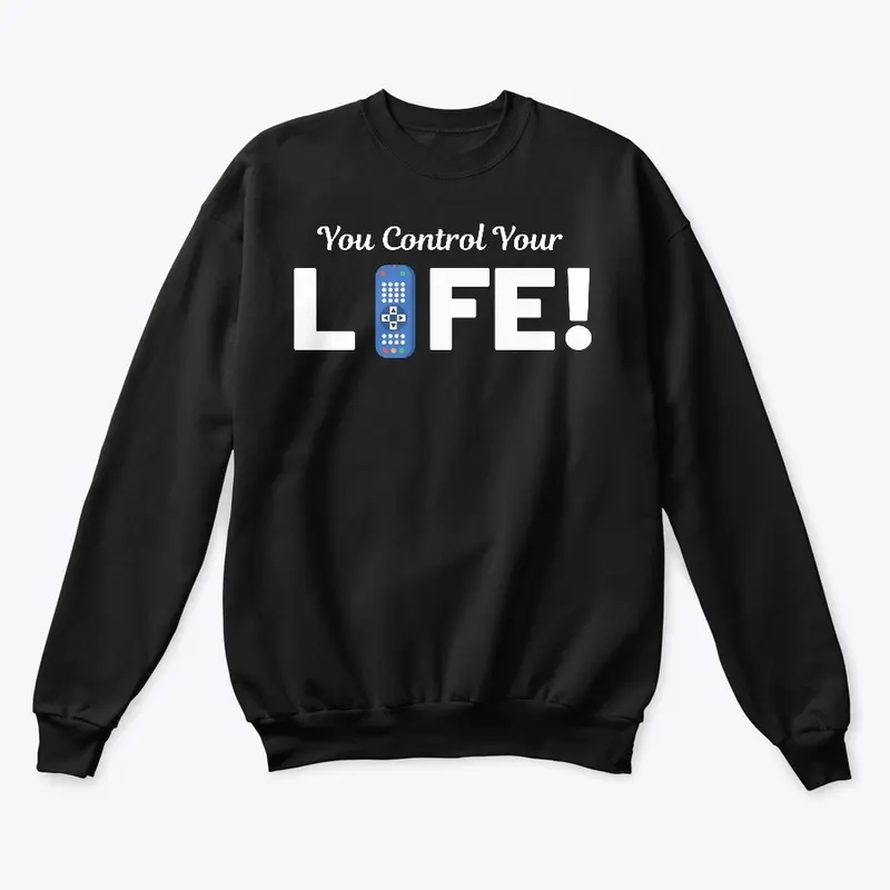 YOU CONTROL YOUR LIFE CREW NECK