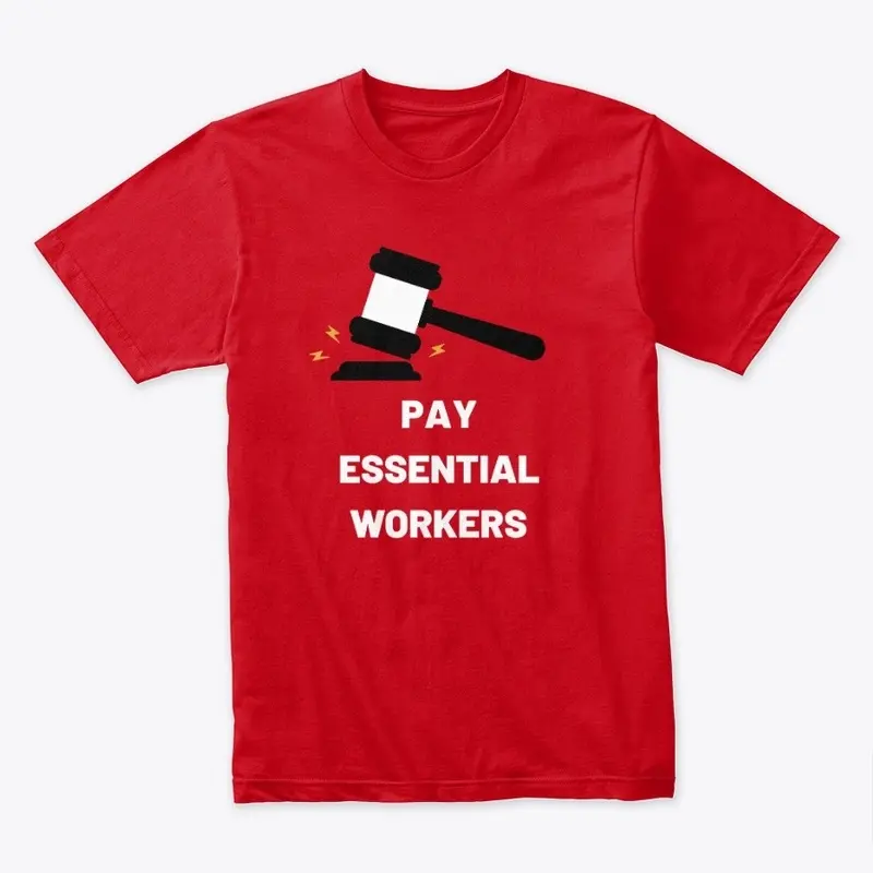 PAY ESSENTIAL WORKERS T-SHIRT