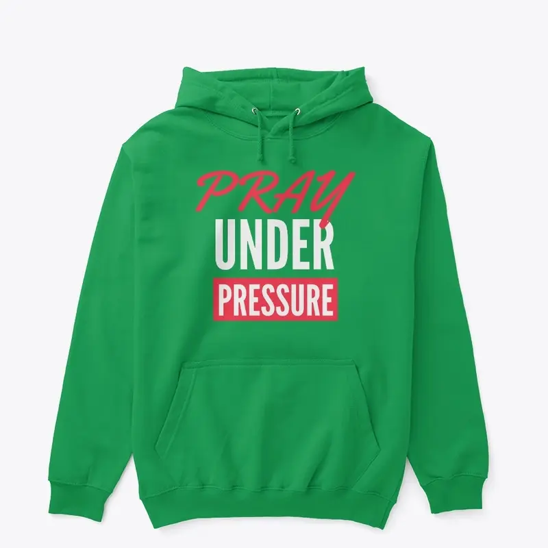 PRAY UNDER PRESSURE HOODIE