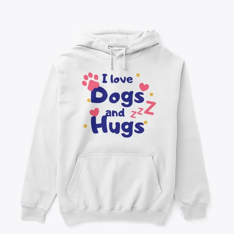 I LOVE DOGS AND HUGS HOODIE