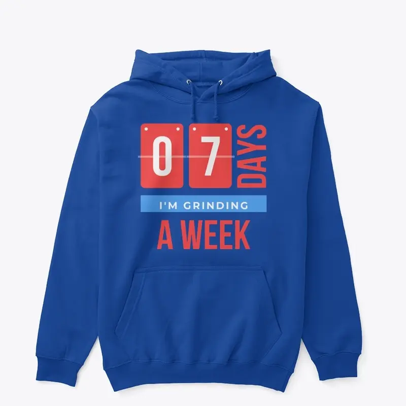 I'M GRINDING 7 DAYS A WEEK HOODIE