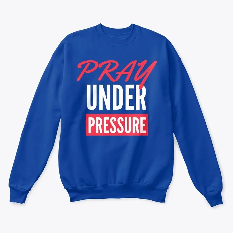 PRAY UNDER PRESSURE CREW NECK