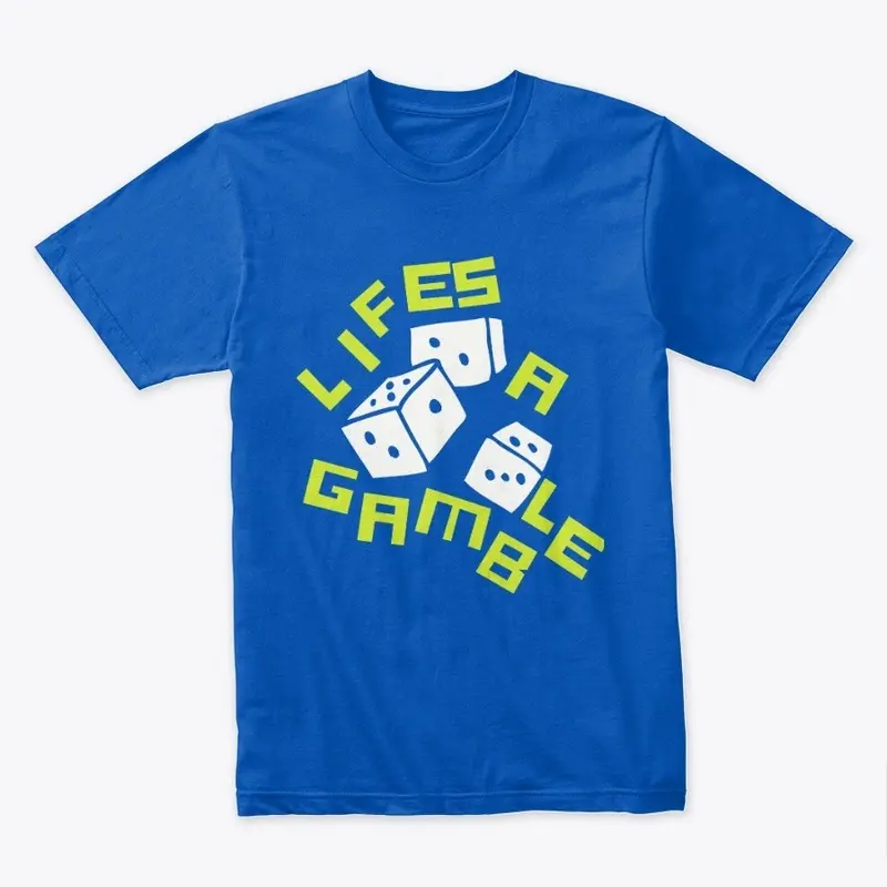 LIFES A GAMBLE T-SHIRT