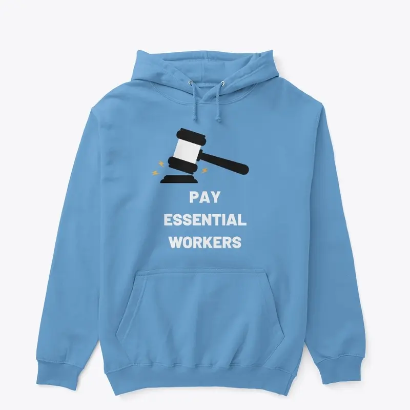 PAY ESSENTIAL WORKERS HOODIES