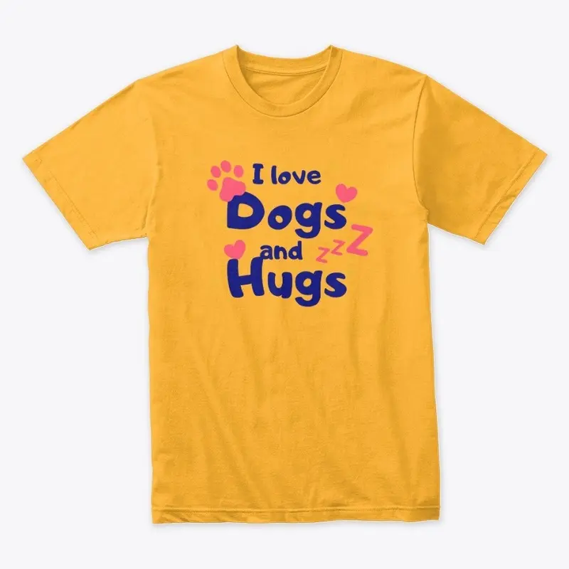 I LOVE DOGS AND HUGS T-SHIRT